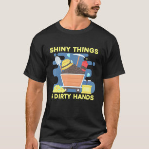 Shiny Things And Dirty Hands Miner Jewel Expert Ge T-Shirt