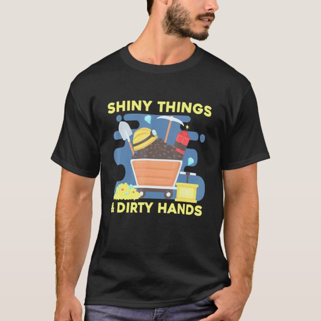 Shiny Things And Dirty Hands Miner Jewel Expert Ge T-Shirt (Front)