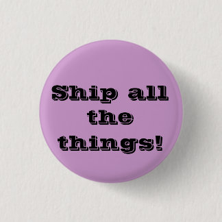 Ship all the things! Funny fangirl button