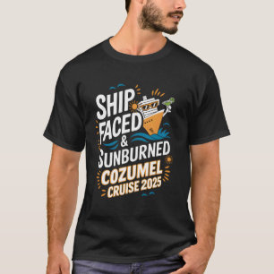 Ship Faced Sunburned Cozumel Cruise 2025 T-Shirt