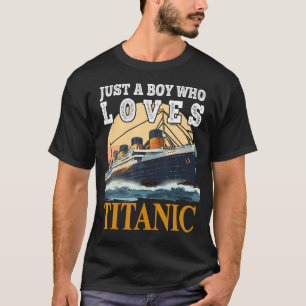 Ship Just A Boy Who Loves Titanic Boat Titanic Boy T-Shirt