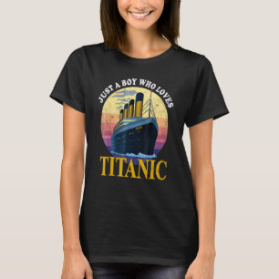 Ship Just A Boy Who Loves Titanic Boat Titanic Boy T-Shirt