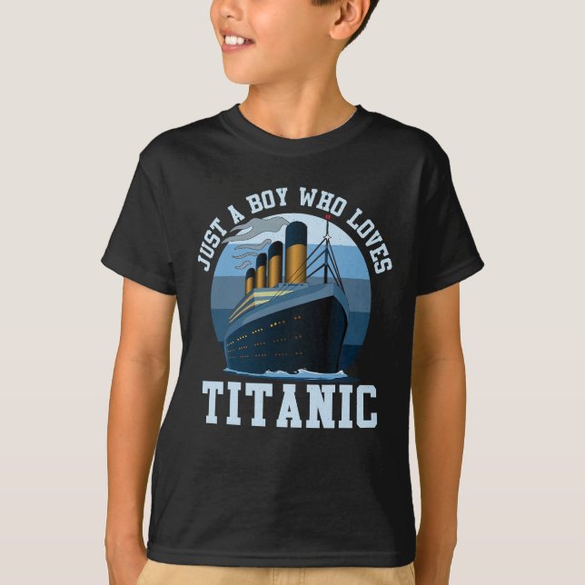 Ship Just A Boy Who Loves Titanic Boat Titanic Boy T-Shirt (Front)