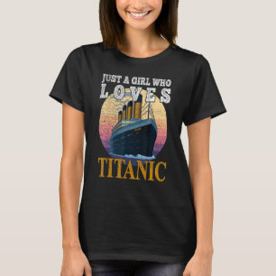 Ship Just A Girl Who Loves Titanic Boat Titanic Gi T-Shirt