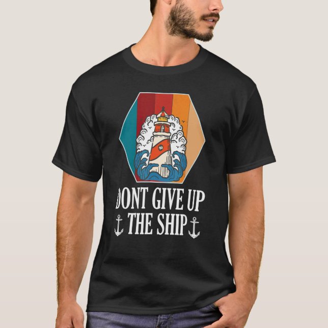 Ship Lighthouse Don't Give Up Anchor Sea Ocean T-Shirt (Front)