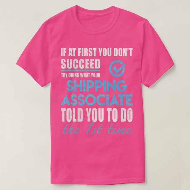 Shipping Associate Shipping Associate Told You To  T-Shirt (Design Front)