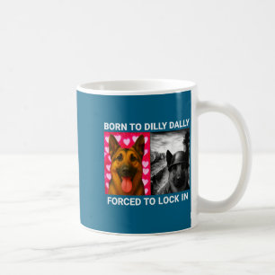 Shirt Born Dilly Dally Forced Lock Coffee Mug