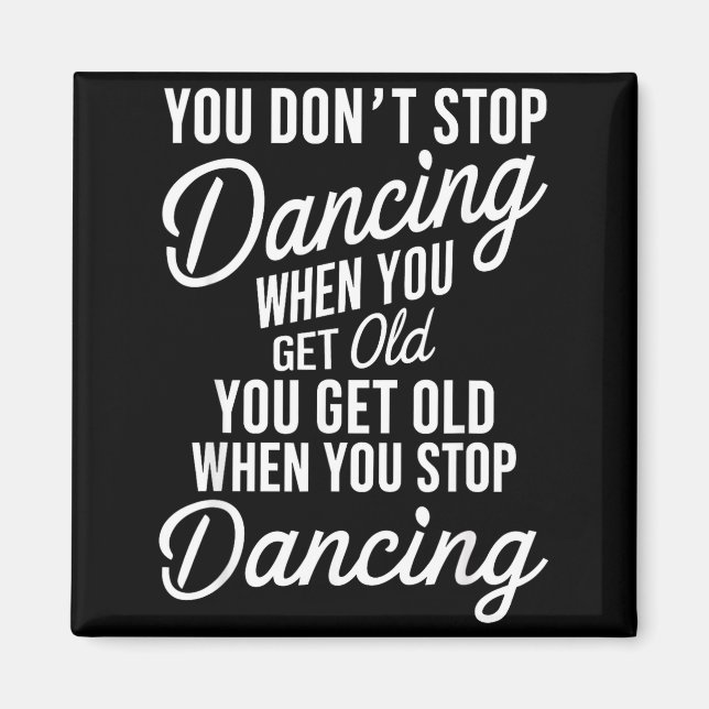Shirt Don' Stop Dancing When Get Magnet (Front)