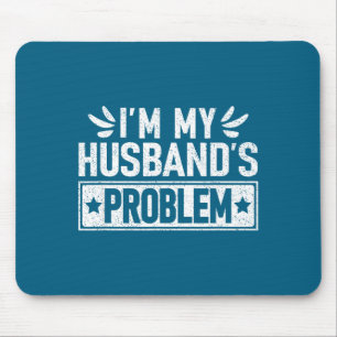Shirt Husband's Problem Wife Humorous Marriage Mouse Mat