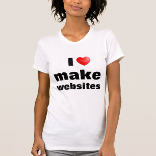 Shirt I love make websites