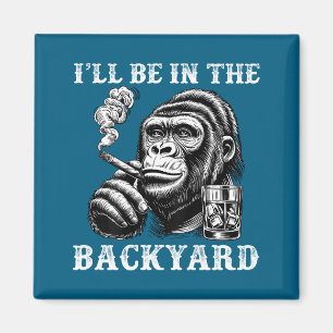Shirt I'll Backyard Cigar Bourbon Humor Magnet