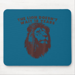 Shirt Lion Doesn' Wait 18 Quote Mouse Mat