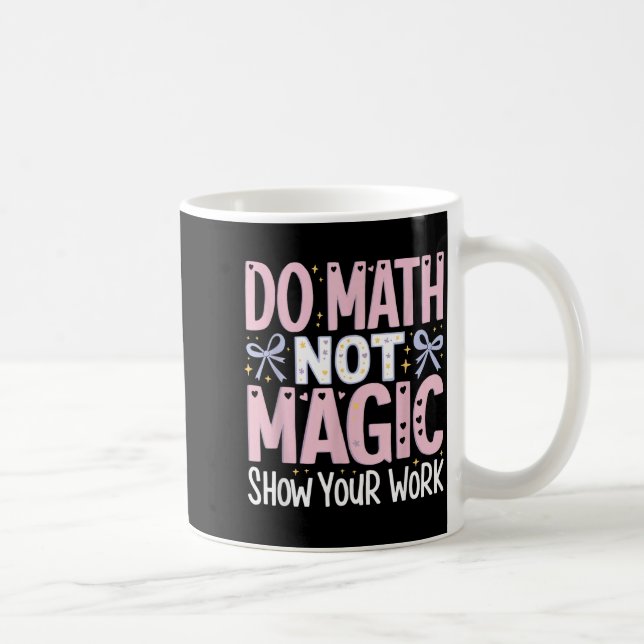 Shirt Math Not Magic Show Work Coffee Mug (Right)
