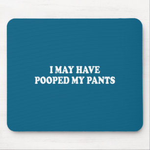 Shirt May Pooped Pants Sarcastic Saying Mouse Mat
