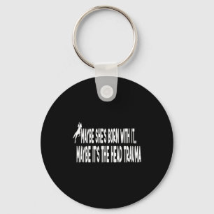 Shirt May She's Born It Head Key Ring