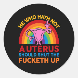 Shirt Middle Finger He Who Hath No Uterus Should S Classic Round Sticker