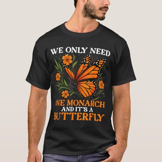 Shirt Need Monarch Butterfly Saying 1 (Front)