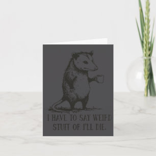 Shirt Oppossum Meme Say Weird I'll Card