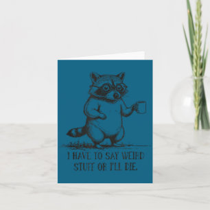Shirt Racoon Meme Say Weird I'll Card