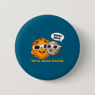 Shirt Sorry Bruh Total Solar Eclipse 6 Cm Round Badge
