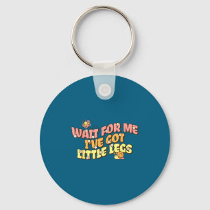 Shirt Wait Got Little Legs Slow Key Ring