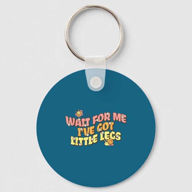 Shirt Wait Got Little Legs Slow Key Ring (Front)