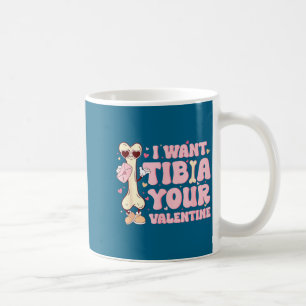 Shirt Want Tibia Valentine Orthopedic Radiology Coffee Mug