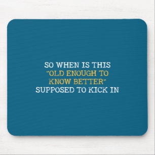 Shirt When Old Enough Know Better Mouse Mat