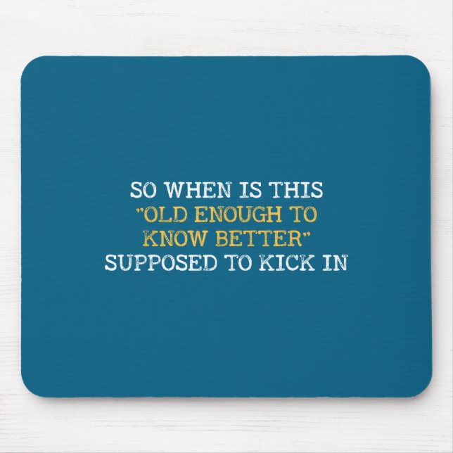 Shirt When Old Enough Know Better Mouse Mat (Front)