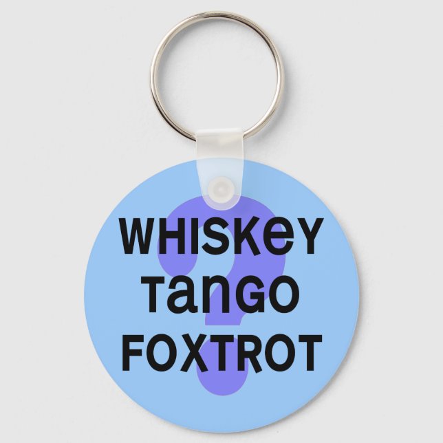 SHIRT_whiskey_tango_foxtrot Key Ring (Front)
