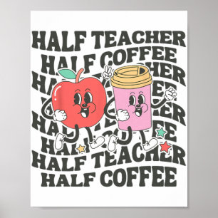 Shirts Women Half Teacher Half Coffee Back To Scho Poster