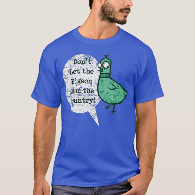 ShirtWoot Dont Let the Pigeon Run the Country T-Shirt (Front)