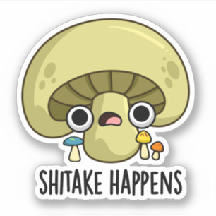 Shitake Happens Funny Mushroom Pun 