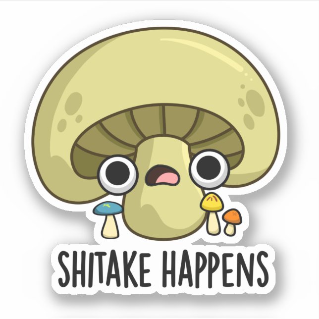 Shitake Happens Funny Mushroom Pun  (Front)