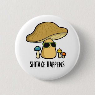 Shitake Happens Funny Mushroom Pun  6 Cm Round Badge