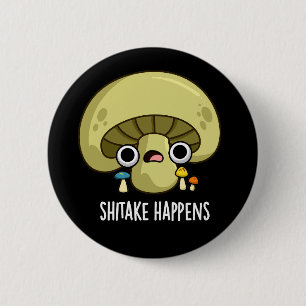 Shitake Happens Funny Mushroom Pun  6 Cm Round Badge