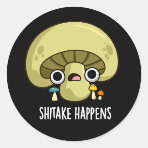 Shitake Happens Funny Mushroom Pun  Classic Round Sticker