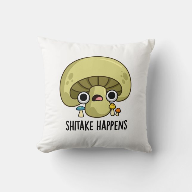 Shitake Happens Funny Mushroom Pun  Cushion (Front)