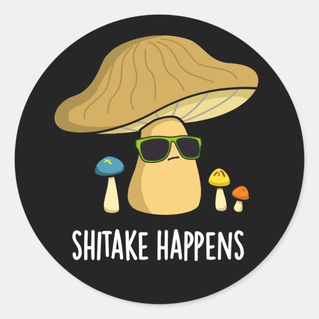 Shitake Happens Funny Mushroom Pun Dark BG Classic Round Sticker (Front)