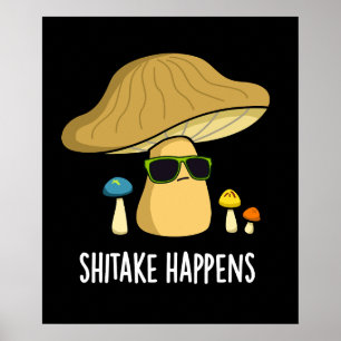 Shitake Happens Funny Mushroom Pun Dark BG Poster