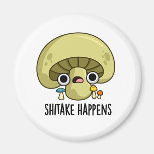 Shitake Happens Funny Mushroom Pun Magnet
