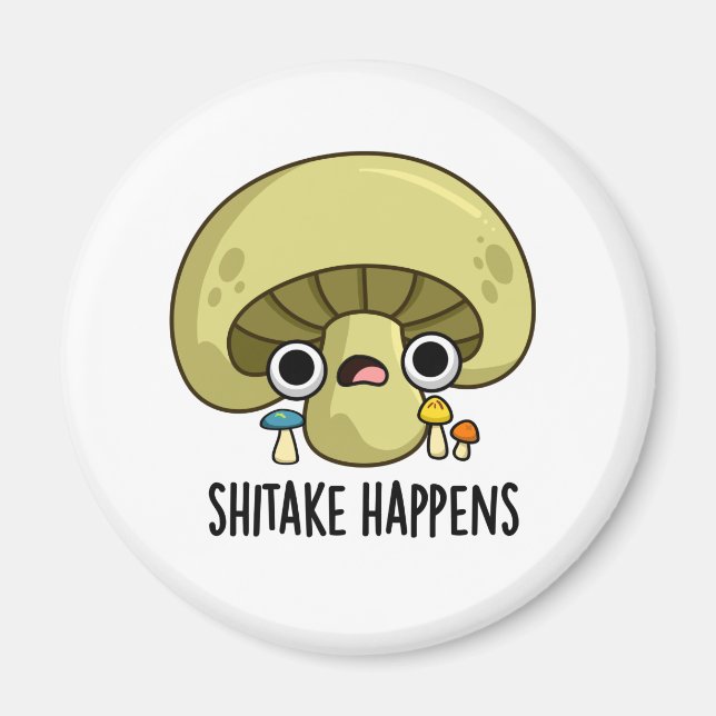 Shitake Happens Funny Mushroom Pun Magnet (Front)