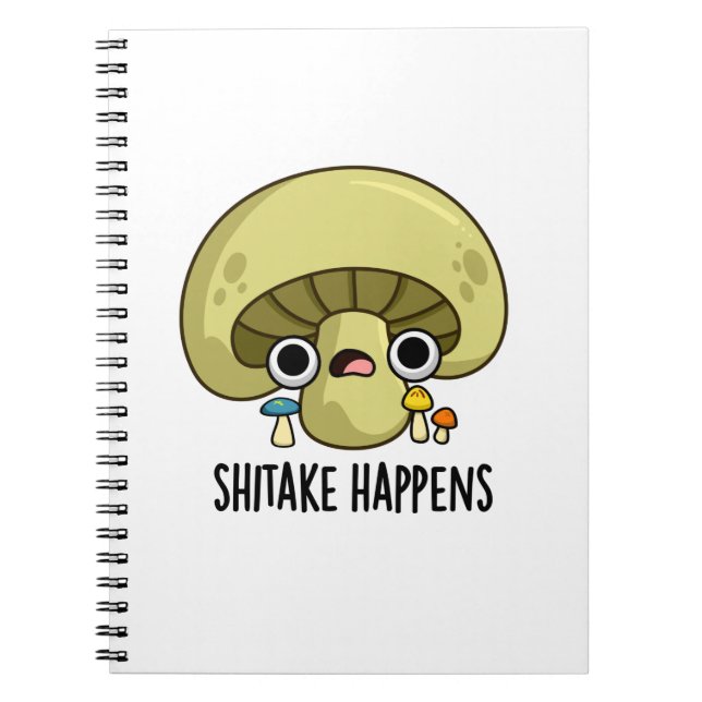 Shitake Happens Funny Mushroom Pun  Notebook (Front)