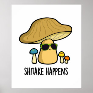 Shitake Happens Funny Mushroom Pun  Poster