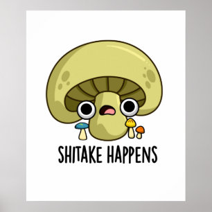 Shitake Happens Funny Mushroom Pun  Poster