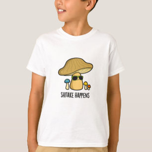 Shitake Happens Funny Mushroom Pun  T-Shirt