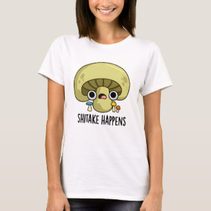 Shitake Happens Funny Mushroom Pun  T-Shirt