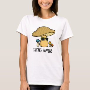 Shitake Happens Funny Mushroom Pun  T-Shirt