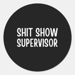 Shitshow Supervisor Saying For Classic Round Sticker