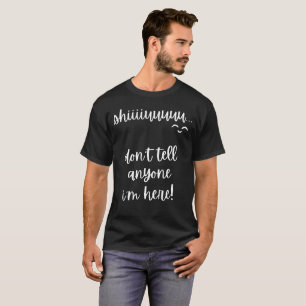 shiu, don't tell anyone i'm here slogan T-Shirt